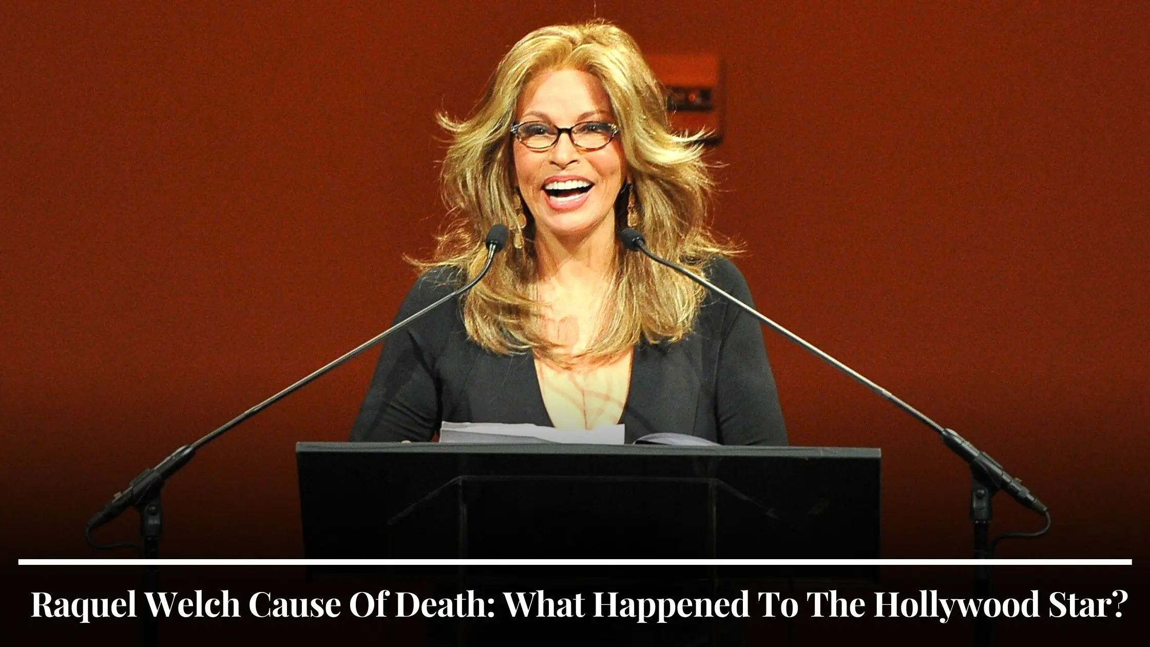 Raquel Welch Cause Of Death What Happened To The Hollywood Star