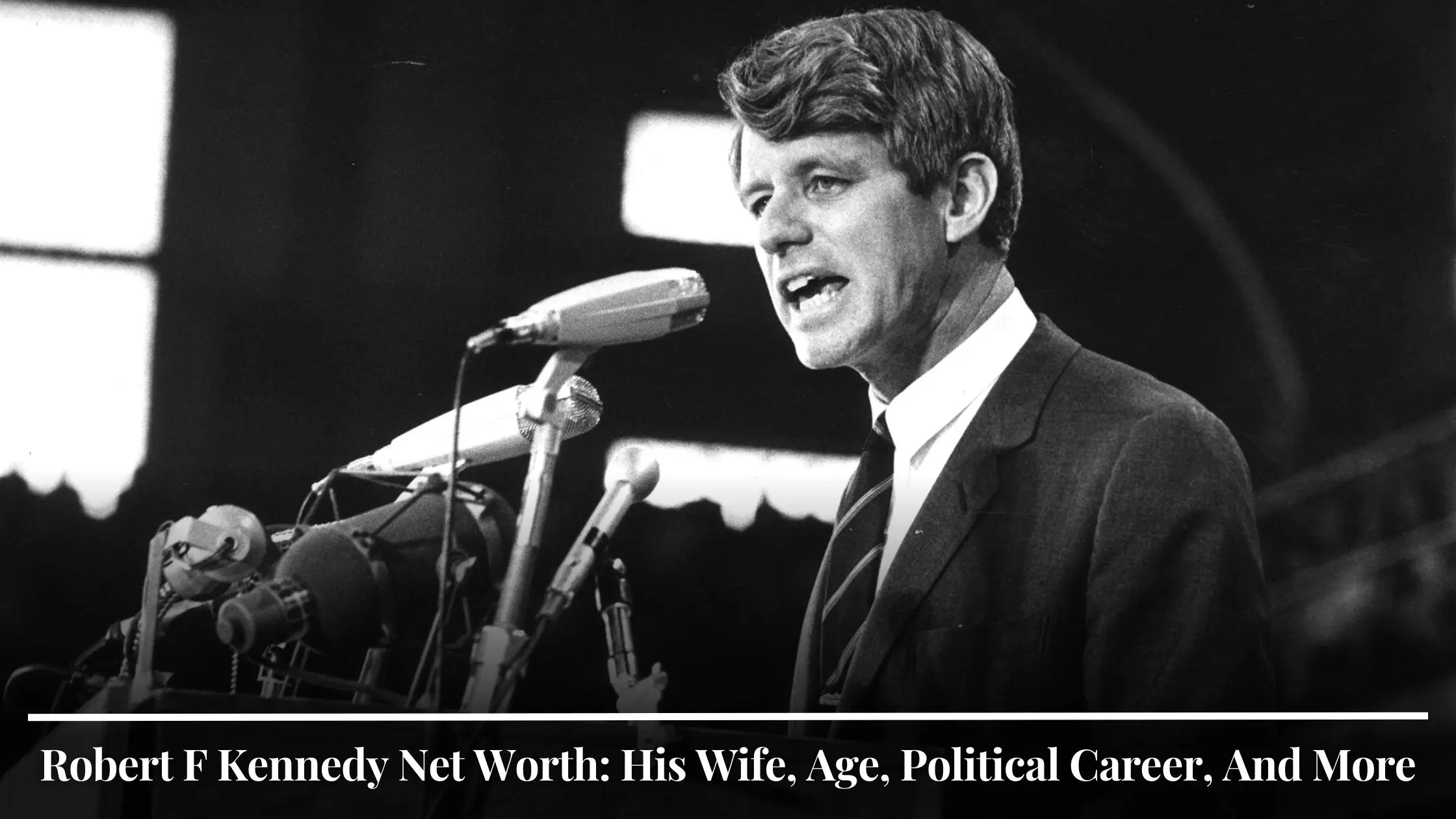 Robert F Kennedy Net Worth His Wife, Age, Political Career, And More
