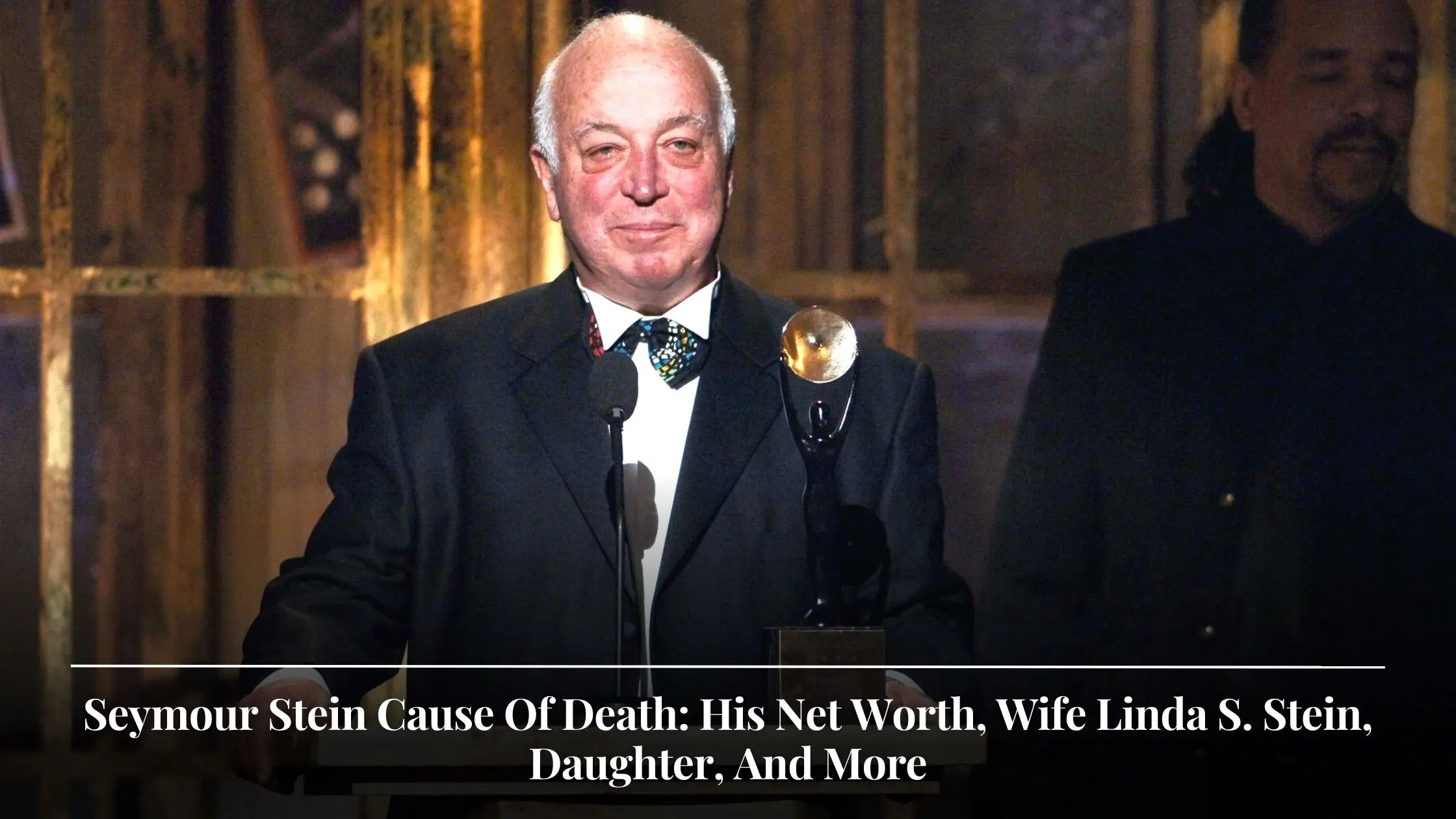 Seymour Stein Cause Of Death His Net Worth, Wife Linda S. Stein, Daughter, And More