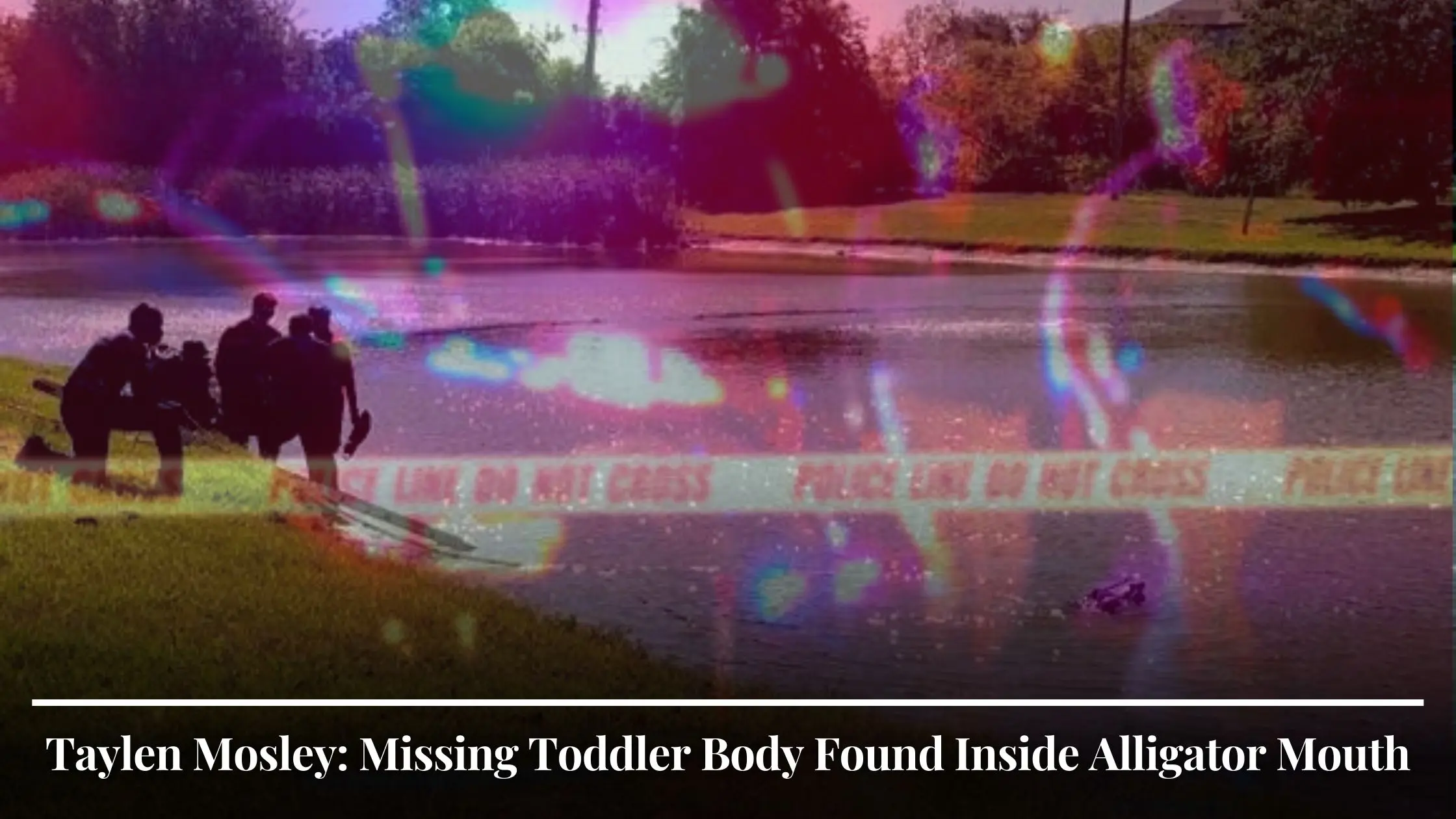 Taylen Mosley Missing Toddler Body Found Inside Alligator Mouth