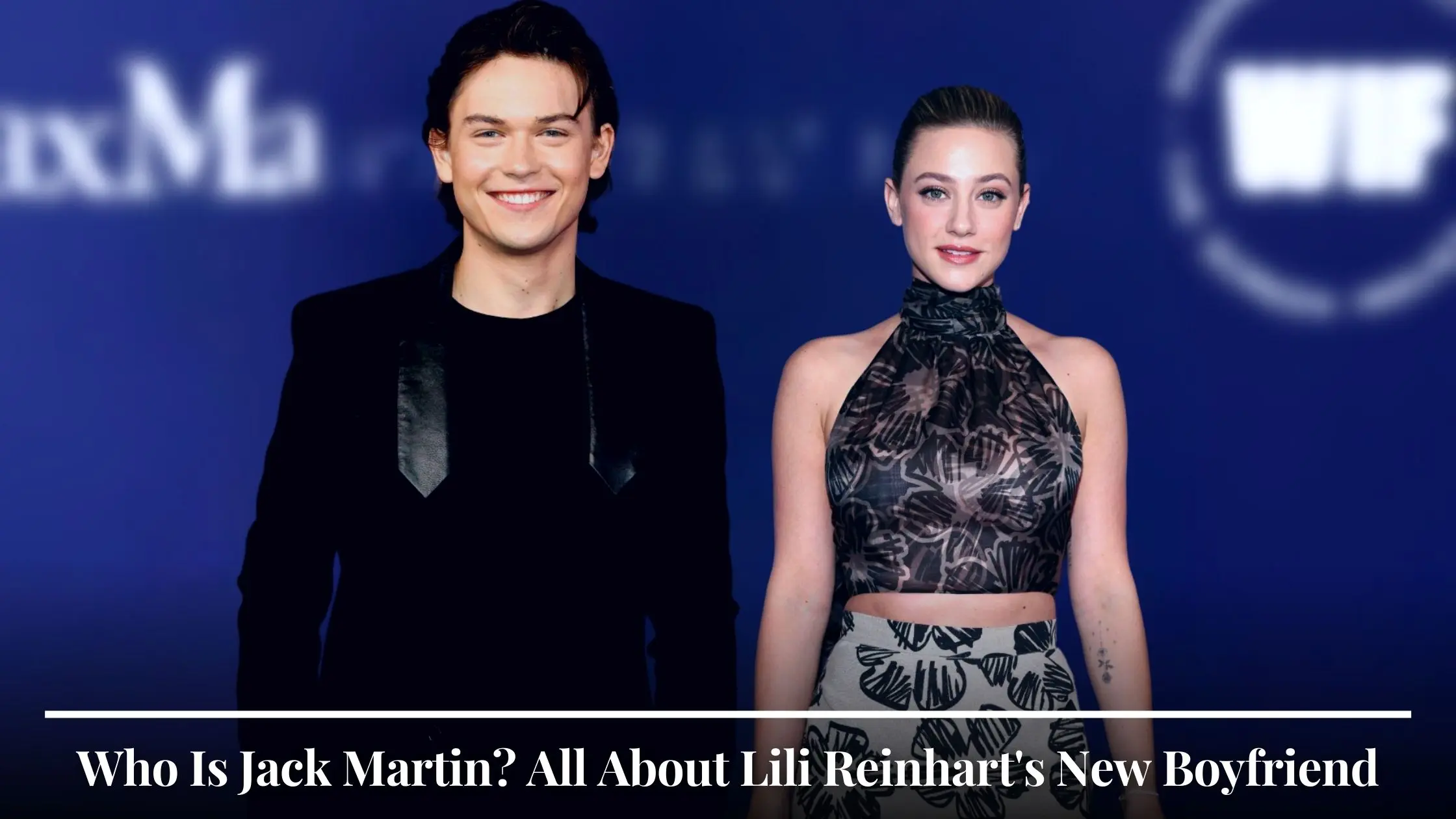 Who Is Jack Martin All About Lili Reinhart's New Boyfriend