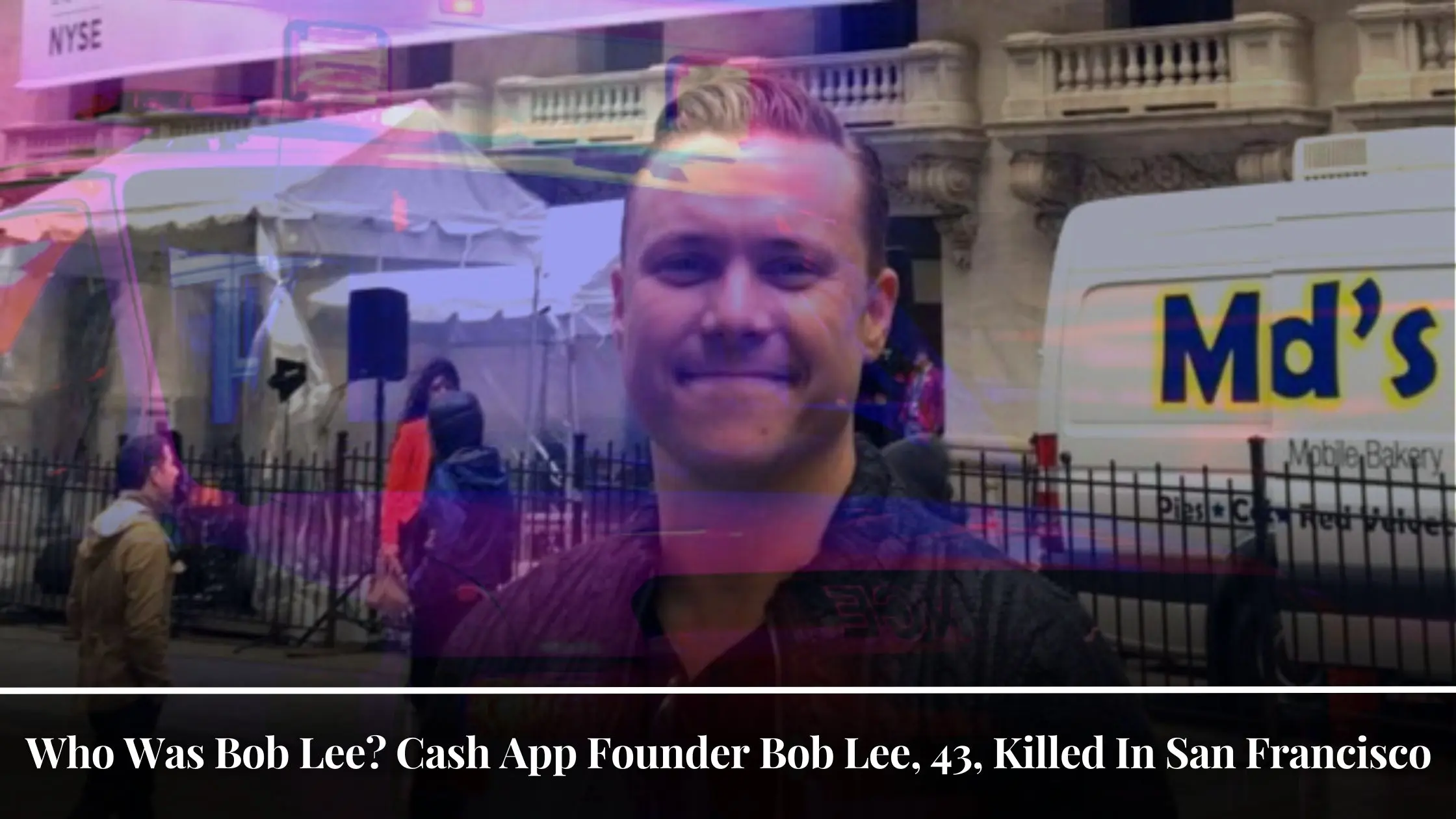 Who Was Bob Lee Cash App Founder Bob Lee, 43, Killed In San Francisco