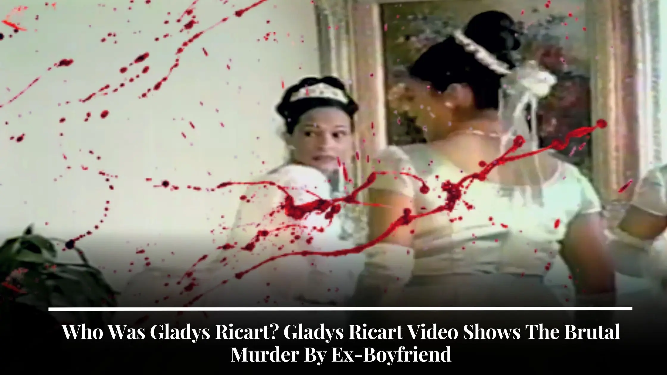 Who Was Gladys Ricart Gladys Ricart Video Shows The Brutal Murder By Ex-Boyfriend