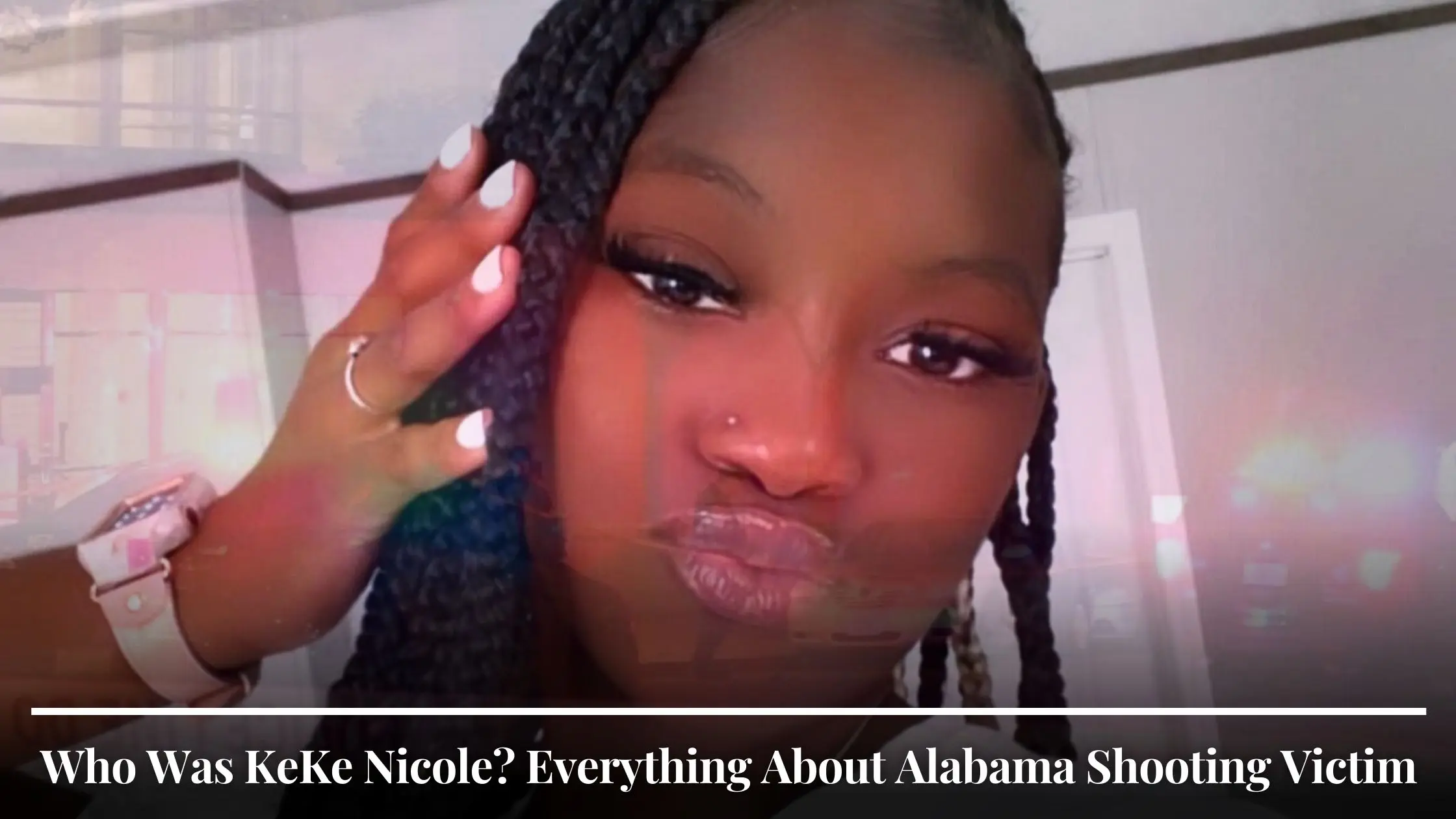 Who Was KeKe Nicole Everything About Alabama Shooting Victim