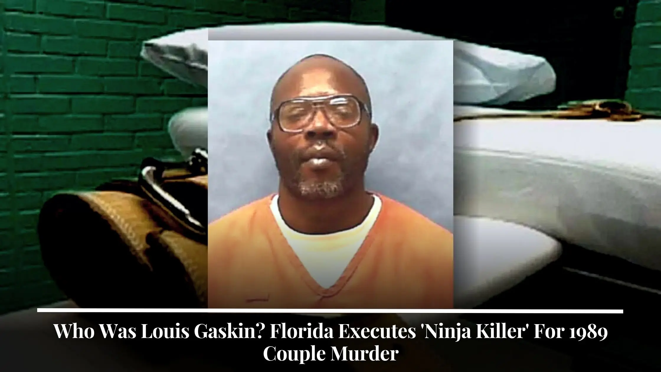 Who Was Louis Gaskin Florida Executes 'Ninja Killer' For 1989 Couple Murder