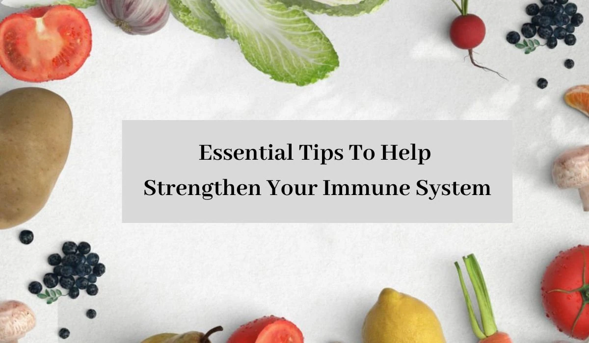 Essential Tips To Help Strengthen Your Immune System